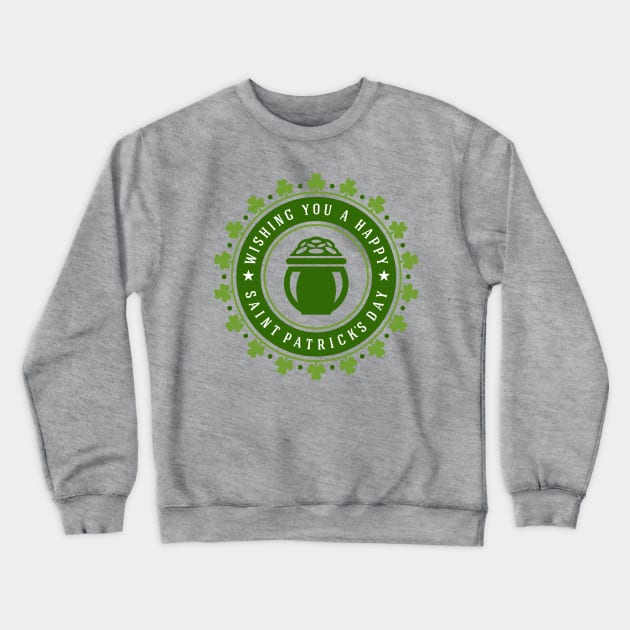 Wishing You a Happy Saint Patrick's Day Crewneck Sweatshirt by CoffeeandTeas